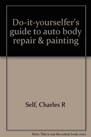 Do-it-yourselfer's guide to auto body repair & painting
