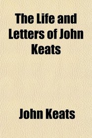 The Life and Letters of John Keats