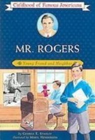 Mr. Rogers: Young Friend and Neighbor (Childhood of Famous Americans)