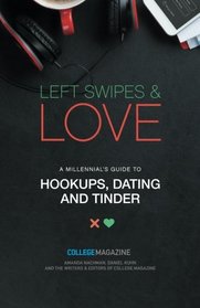 Left Swipes & Love: A Millennial's Guide to Hookups, Dating and Tinder