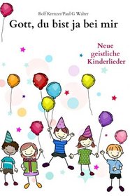 Gott, du bist ja bei mir: Neue geistliche Kinderlieder (German Edition)