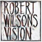 Robert Wilson's Vision