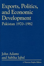 Exports, Politics, and Economic Development: Pakistan, 1970-1982 (A Westview replica edition)