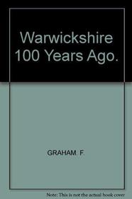Warwickshire one hundred years ago;: Compiled from old prints (Great Britain 100 years ago, no. 8)