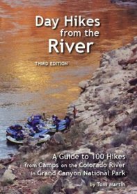 Day Hikes from the River Third Edition: 100 Hikes from Camps Along the Colorado River in Grand Canyon