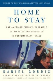 Home to Stay : One American Family's Chronicle of Miracles and Struggles in Contemporary Israel