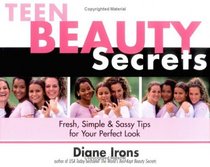 Teen Beauty Secrets: Fresh, Simple  Sassy Tips for Your Perfect Look