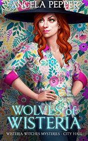 Wolves of Wisteria (Wisteria Witches Mysteries - City Hall) (Volume 1)
