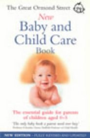 The Great Ormond Street New Baby and Child Care Book: The Essential Guide for Parents of Children Aged 0-5