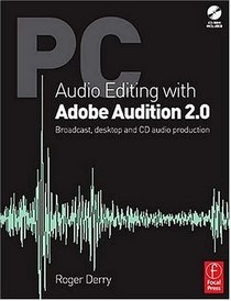 PC Audio Editing with Adobe Audition 2.0: Broadcast, desktop and CD audio production