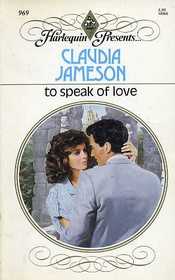 To Speak of Love (Harlequin Presents, No 969)