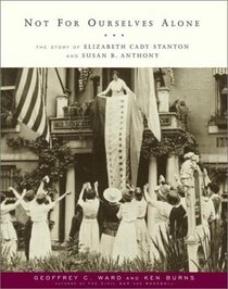 Not For Ourselves Alone : The Story of Elizabeth Cady Stanton and Susan B. Anthony