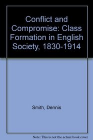Conflict and Compromise: Class Formation in English Society, 1830-1914: A Comparative Study of Birmingham and Sheffield