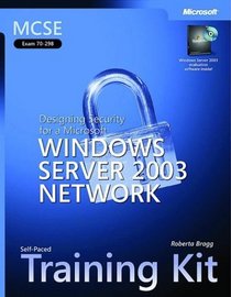 MCSE Self-Paced Training Kit (Exam 70-298): Designing Security for a Microsoft  Windows Server(TM) 2003 Network (Training Kit)