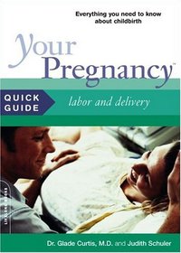 Your Pregnancy Quick Guide: Labor and Delivery, What You Need to Know about Childbirth