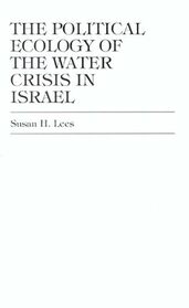 The Political Ecology of the Water Crisis in Israel