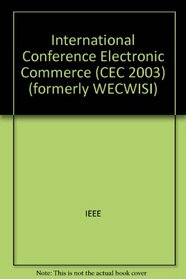 Cec 2003: IEEE International Conference on E-Commerce: Proceedings: 24-27 June, 2003, Newport Beach, California
