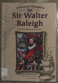 Sir Walter Raleigh: English Explorer and Author (Colonial Leaders)
