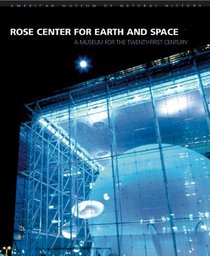 Rose Center for Earth and Space : A Museum for the Twenty-First Century