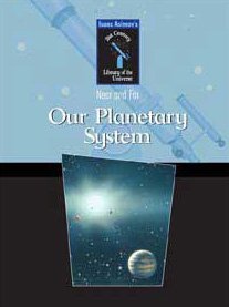 Our Planetary System (Isaac Asimov's 21st Century Library of the Universe)