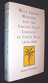 West Indian Workers and the United Fruit Company in Costa Rica 1870-1940