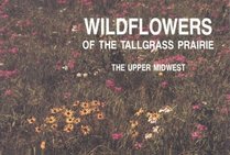 Wildflowers of the Tallgrass Prairie: The Upper Midwest