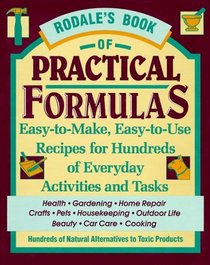 Rodale's Book of Practical Formulas: Easy-To-Make, Easy-To-Use, Recipes for Hundreds of Everyday Activities and Tasks