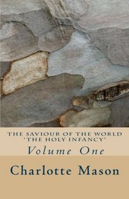 The Saviour of the World - Vol. 1: The Holy Infancy (Volume 1)
