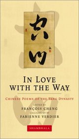 In Love with the Way : Chinese Poems of the Tang Dynasty (The Calligrapher's Notebooks)