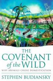 The Covenant of the Wild: Why Animals Chose Domestication