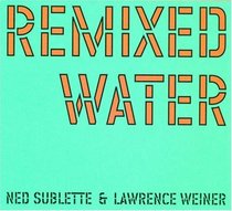 Remixed Water: Ned Sublette And Lawrence Weiner (Infra Thin Projects)