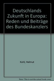 Deutschlands Zukunft in Europa: Reden und Beitrage des Bundeskanzlers (German Edition)