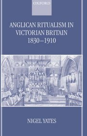 Anglican Ritualism in Victorian Britain 1830-1910