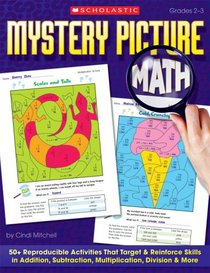 Mystery Picture Math: 50+ Reproducible Activities That Target and Reinforce Skills in Addition, Subtraction, Multiplication, Division & More