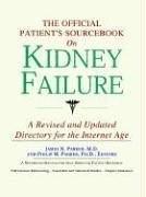 The Official Patient's Sourcebook on Kidney Failure: A Revised and Updated Directory for the Internet Age