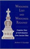 Wholeness Lost and Wholeness Regained: Forgotten Tales of Individuation from Ancient Tibet (S U N Y Series in Buddhist Studies)