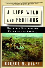 A Life Wild and Perilous: Mountain Men and the Paths to the Pacific