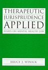 Therapeutic Jurisprudence Applied: Essays on Mental Health Law (Carolina Academic Press Studies in Law and Psychology)