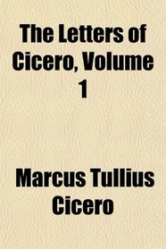 The Letters of Cicero, Volume 1