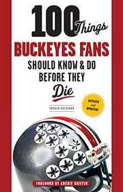 100 Things Buckeyes Fans Should Know & Do Before They Die (100 Things...Fans Should Know)