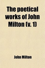 The Poetical Works of John Milton (Volume 1)