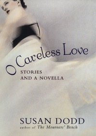 O Careless Love: Stories and a Novella (Her Lothrop What Can She Be? Series)