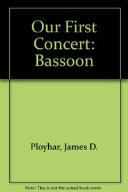 Our First Concert: Bassoon (First Division Band Course)