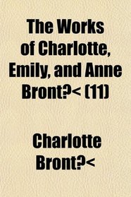 The Works of Charlotte, Emily, and Anne Bront (11)