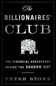 The Billionaires' Club: The Financial Godfathers Behind the Shadow GOP