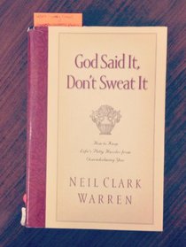 God Said it, Don't Sweat it : How to Keep Life's Petty Hassles from Overwhelming You