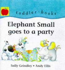 Elephant Small Goes to a Party (Little Orchard toddler books)