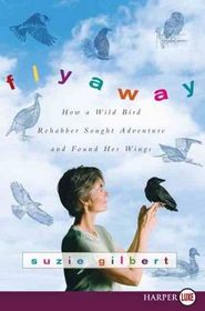 Flyaway : How a Wild Bird Rehabber Sought Adventure and Found Her Wings (Larger Print)