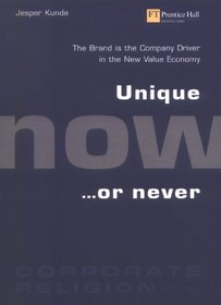 Unique Now -- or Never: The Brand is the Company Driver in the New Value Economy