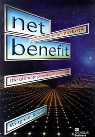 Net Benefit: Guaranteed Electronic Markets - The Ultimate Potential of Online Trade (Macmillan Business)